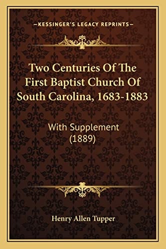 Two Centuries Of The First Baptist Church Of South Carolina, 1683-1883: With Supplement (1889)