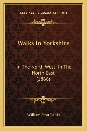 Walks In Yorkshire: In The North West; In The North East (1866)