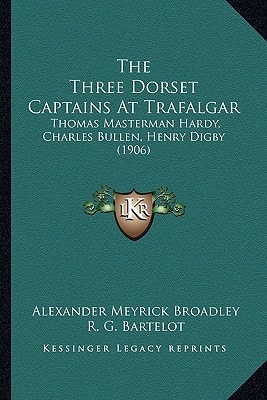 The Three Dorset Captains At Trafalgar: Thomas Masterman Hardy, Charles Bullen, Henry Digby (1906)