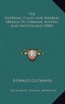 The Watering Places And Mineral Springs Of Germany, Austria And Switzerland (1880)