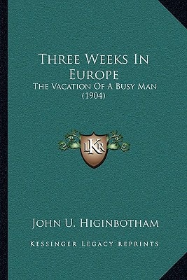 Three Weeks In Europe: The Vacation Of A Busy Man (1904)