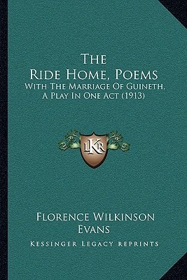 The Ride Home, Poems: With The Marriage Of Guineth, A Play In One Act (1913)