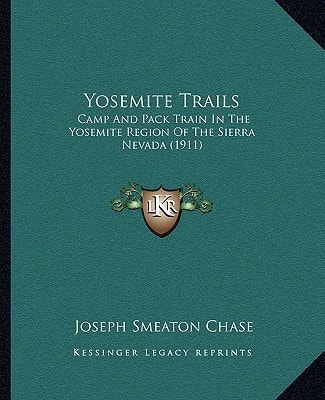 Yosemite Trails: Camp And Pack Train In The Yosemite Region Of The Sierra Nevada (1911)