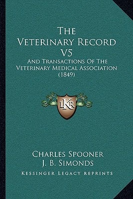 The Veterinary Record V5: And Transactions Of The Veterinary Medical Association (1849)