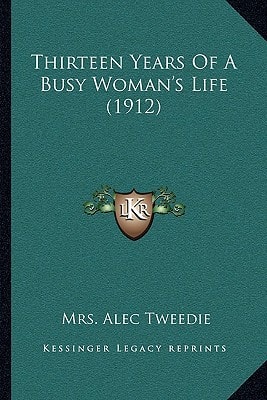 Thirteen Years Of A Busy Woman's Life (1912)