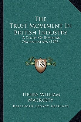 The Trust Movement In British Industry: A Study Of Business Organization (1907)