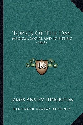 Topics Of The Day: Medical, Social And Scientific (1863)