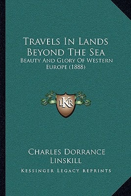 Travels In Lands Beyond The Sea: Beauty And Glory Of Western Europe (1888)