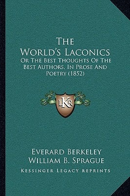 The World's Laconics: Or The Best Thoughts Of The Best Authors, In Prose And Poetry (1852)