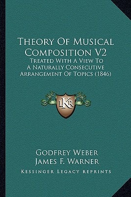 Theory Of Musical Composition V2: Treated With A View To A Naturally Consecutive Arrangement Of Topics (1846)