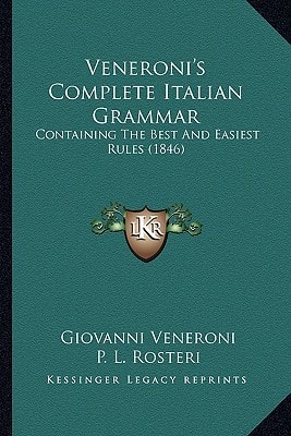 Veneroni's Complete Italian Grammar: Containing The Best And Easiest Rules (1846)