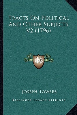 Tracts On Political And Other Subjects V2 (1796)