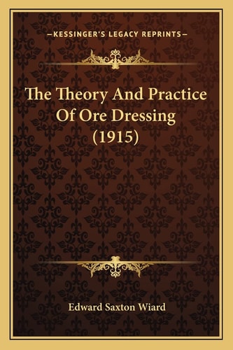The Theory And Practice Of Ore Dressing (1915)