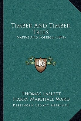 Timber And Timber Trees: Native And Foreign (1894)