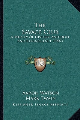 The Savage Club: A Medley Of History, Anecdote, And Reminiscence (1907)