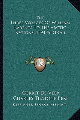 The Three Voyages Of William Barents To The Arctic Regions, 1594-96 (1876)