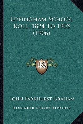 Uppingham School Roll, 1824 To 1905 (1906)