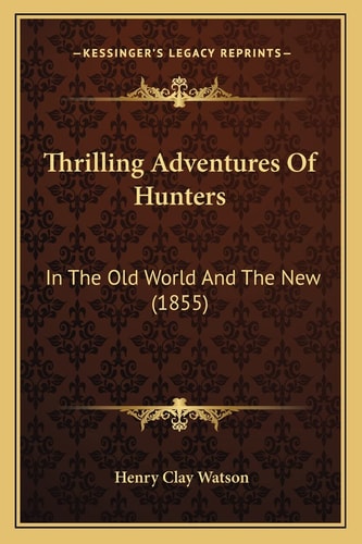 Thrilling Adventures Of Hunters: In The Old World And The New (1855)