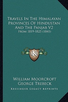 Travels In The Himalayan Provinces Of Hindustan And The Panjab V2: From 1819-1825 (1841)
