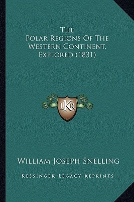 The Polar Regions Of The Western Continent, Explored (1831)