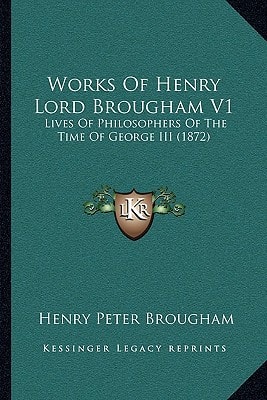 Works Of Henry Lord Brougham V1: Lives Of Philosophers Of The Time Of George III (1872)
