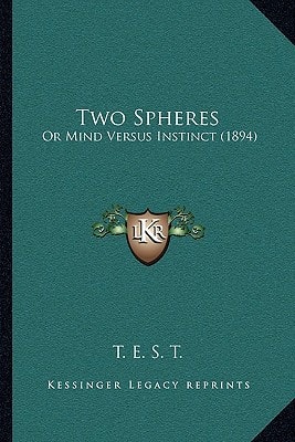 Two Spheres: Or Mind Versus Instinct (1894)