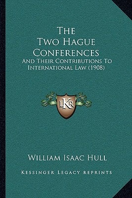 The Two Hague Conferences: And Their Contributions To International Law (1908)