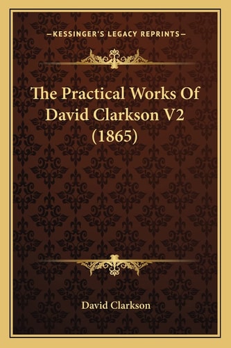 The Practical Works Of David Clarkson V2 (1865)