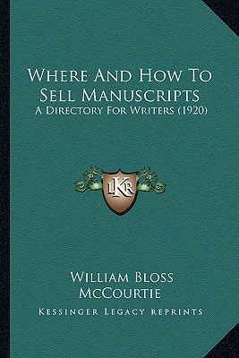Where And How To Sell Manuscripts: A Directory For Writers (1920)
