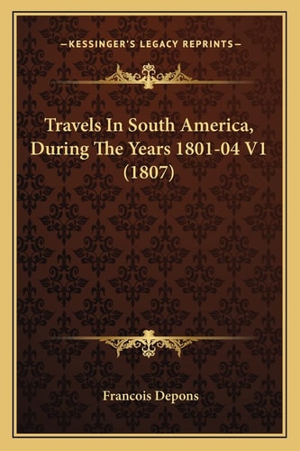 Travels In South America, During The Years 1801-04 V1 (1807)