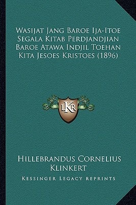 Wasijat Jang Baroe Ija-Itoe Segala Kitab Perdjandjian Baroe Atawa Indjil Toehan Kita Jesoes Kristoes (1896)