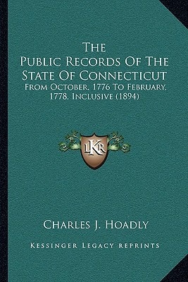 The Public Records Of The State Of Connecticut: From October, 1776 To February, 1778, Inclusive (1894)