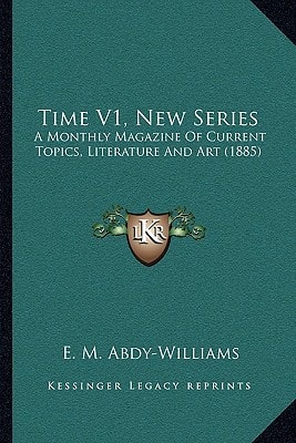 Time V1, New Series: A Monthly Magazine Of Current Topics, Literature And Art (1885)