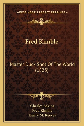 Fred Kimble: Master Duck Shot Of The World (1823)