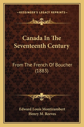 Canada In The Seventeenth Century: From The French Of Boucher (1883)