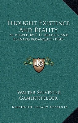 Thought Existence And Reality: As Viewed By F. H. Bradley And Bernard Bosanquet (1920)