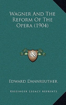 Wagner And The Reform Of The Opera (1904)