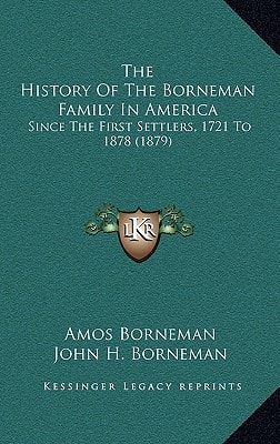 The History Of The Borneman Family In America: Since The First Settlers, 1721 To 1878 (1879)