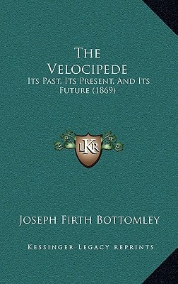 The Velocipede: Its Past, Its Present, And Its Future (1869)