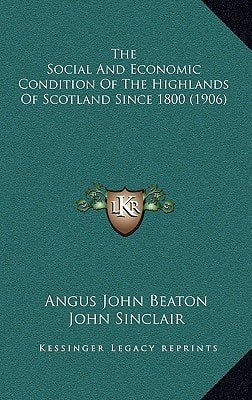 The Social And Economic Condition Of The Highlands Of Scotland Since 1800 (1906)
