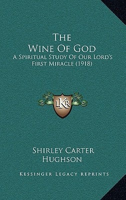 The Wine Of God: A Spiritual Study Of Our Lord's First Miracle (1918)