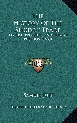 The History Of The Shoddy Trade: Its Rise, Progress, And Present Position (1860)