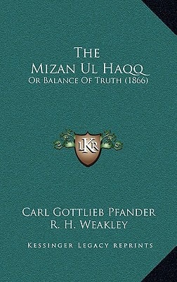 The Mizan Ul Haqq: Or Balance Of Truth (1866)