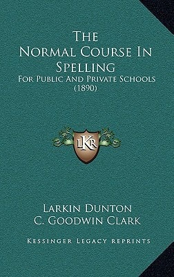 The Normal Course In Spelling: For Public And Private Schools (1890)