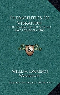 Therapeutics Of Vibration: The Healing Of The Sick, An Exact Science (1907)