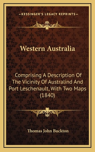 Western Australia: Comprising A Description Of The Vicinity Of Australind And Port Leschenault, With Two Maps (1840)