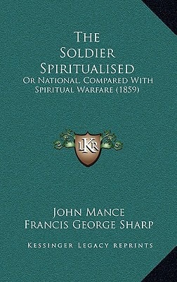 The Soldier Spiritualised: Or National, Compared With Spiritual Warfare (1859)