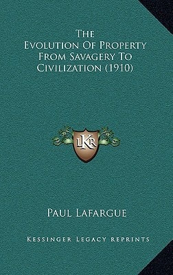The Evolution of Property from Savagery to Civilization (1910)