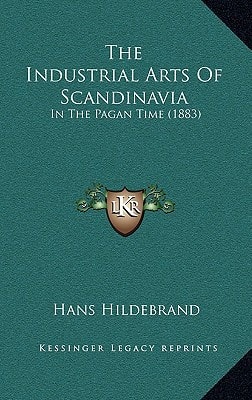 The Industrial Arts Of Scandinavia: In The Pagan Time (1883)