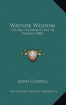 Wayside Wisdom: Or Old Solomon's Idea Of Things (1885)